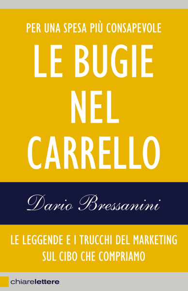 Scaricare Le bugie nel carrello - Dario Bressanini PDF Scaricare Le bugie nel carrello - Dario Bressanini PDF