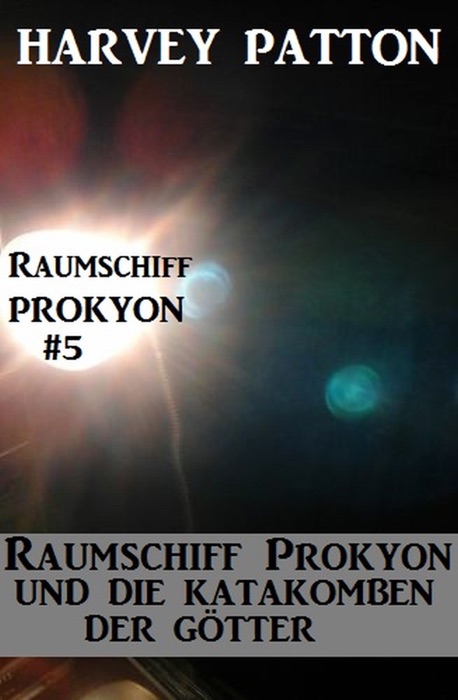 Raumschiff Prokyon und die Katakomben der Götter: Raumschiff Prokyon #5