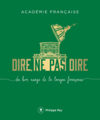 Dire, ne pas dire Vol.1 - Du bon usage de la langue française - Académie Française