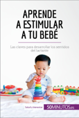 Aprende a estimular a tu bebé - 50Minutos