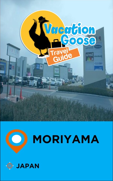 Vacation Goose Travel Guide Moriyama Japan