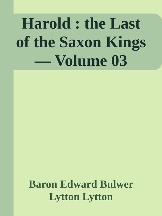 Harold : the Last of the Saxon Kings — Volume 03