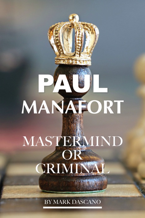 Paul Manafort: Mastermind or Criminal