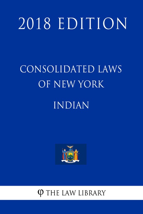 Consolidated Laws of New York - Indian (2018 Edition)