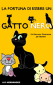 La Fortuna di Essere un Gatto Nero: Un Racconto Divertente per Bambini - A.P. Hernández