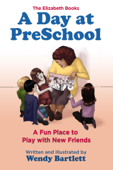 A Day at PreSchool: A Fun Place to Play with New Friends - Wendy Bartlett