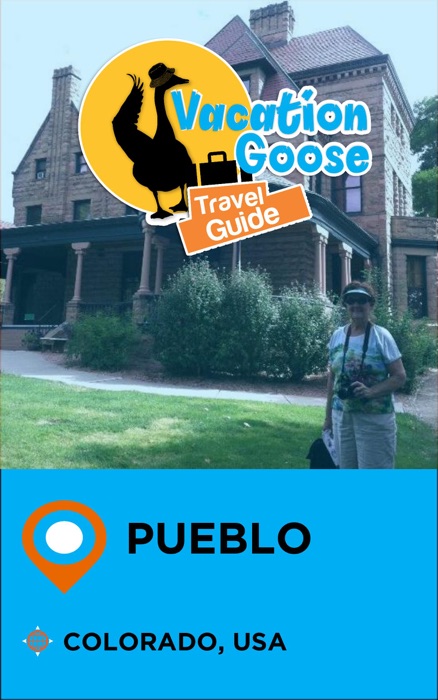 Vacation Goose Travel Guide Pueblo Colorado, USA