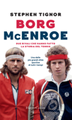 Borg - McEnroe: due rivali che hanno fatto la storia del tennis - Stephen Tignor