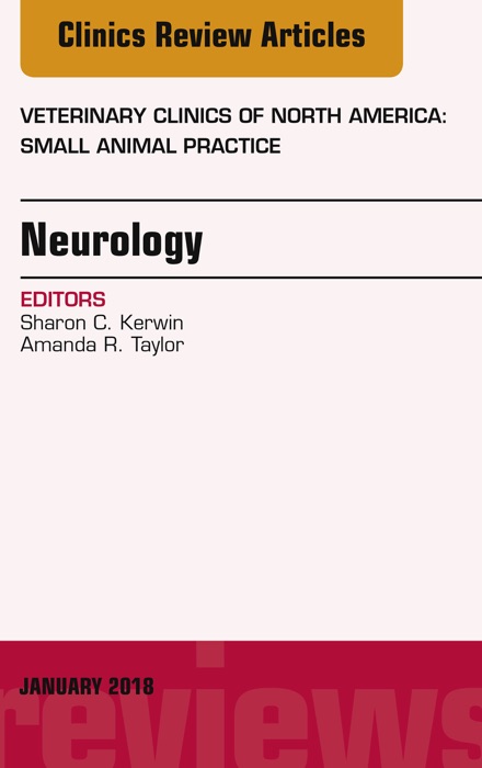 Neurology, An Issue of Veterinary Clinics of North America: Small Animal Practice, E-Book