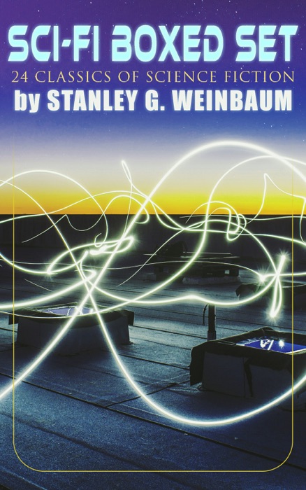 SCI-FI Boxed Set: 24 Classics of Science Fiction by Stanley G. Weinbaum