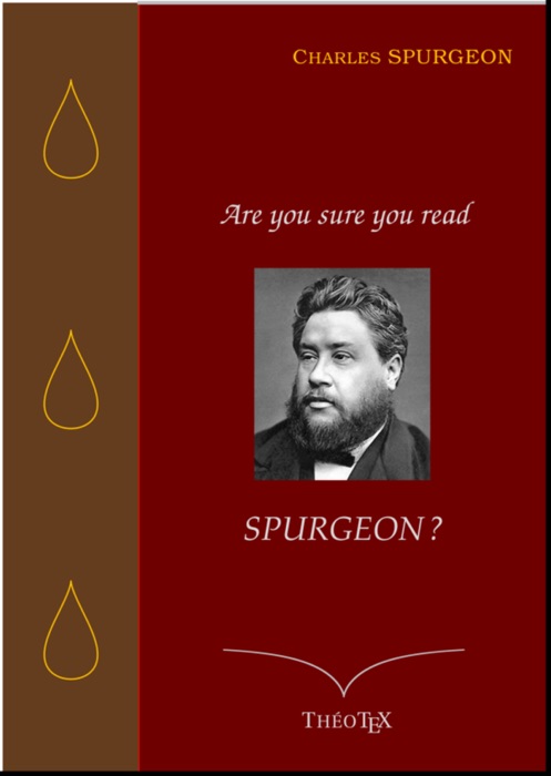 Are you sure you read Spurgeon ?