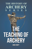 Dave Craft & Horace A. Ford - The Teaching of Archery (History of Archery Series) artwork