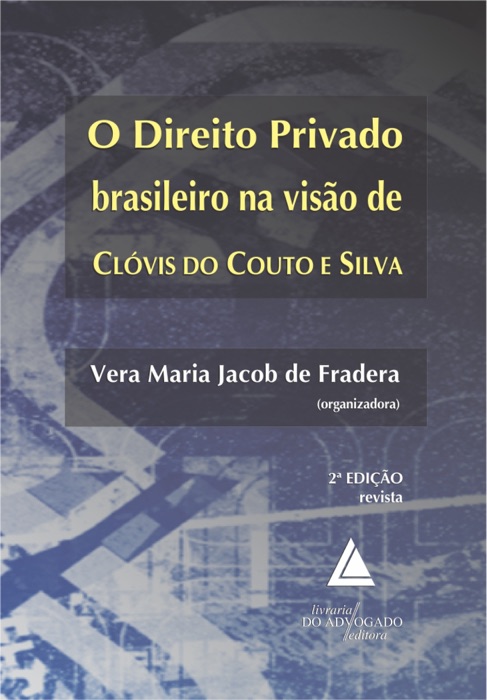 O Direito Privado Brasileiro na Visão de Clóvis do Couto e Silva