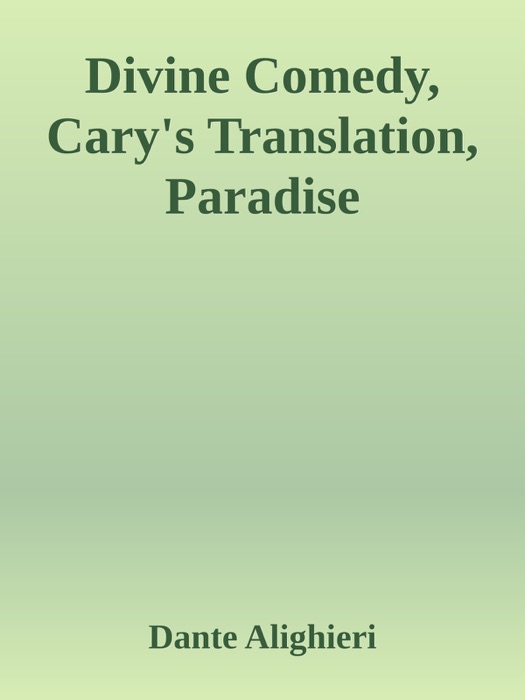 Divine Comedy, Cary's Translation, Paradise