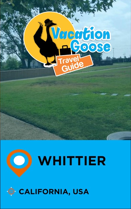 Vacation Goose Travel Guide Whittier California, USA