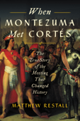 When Montezuma Met Cortés - Matthew Restall