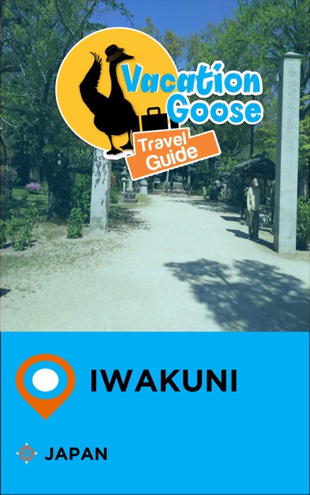 Vacation Goose Travel Guide Iwakuni Japan