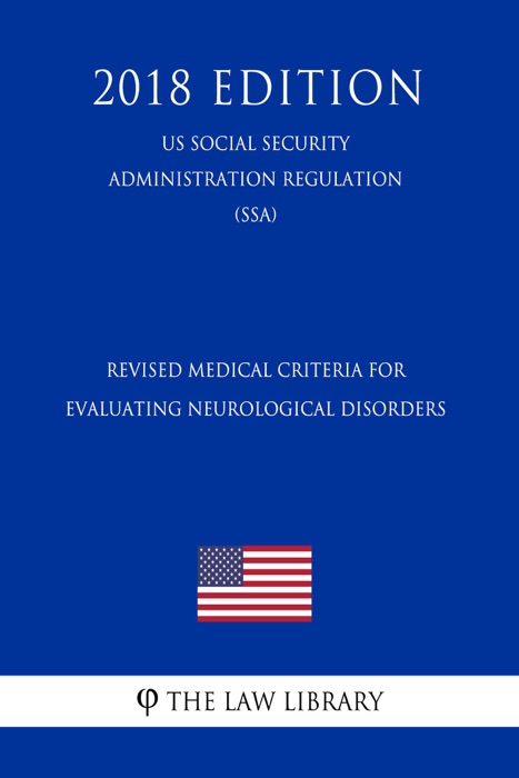 Revised Medical Criteria for Evaluating Neurological Disorders (US Social Security Administration Regulation) (SSA) (2018 Edition)