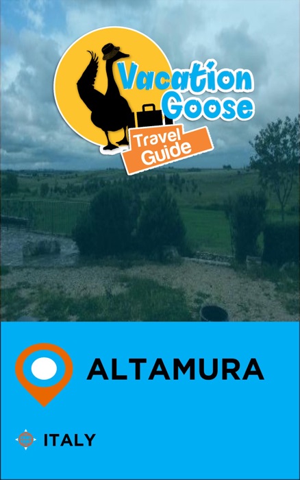 Vacation Goose Travel Guide Altamura Italy