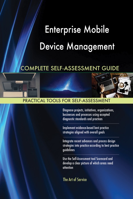 Enterprise Mobile Device Management Complete Self-Assessment Guide