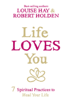 Louise Hay & Robert Holden - Life Loves You artwork