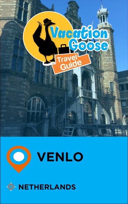 Vacation Goose Travel Guide Venlo Netherlands