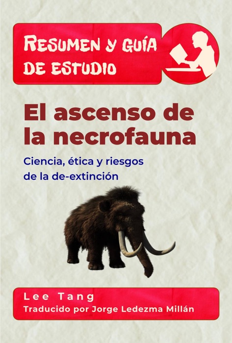 Resumen Y Guía De Estudio - El Ascenso De La Necrofauna: Ciencia, Ética Y Riesgos De La De-Extinción