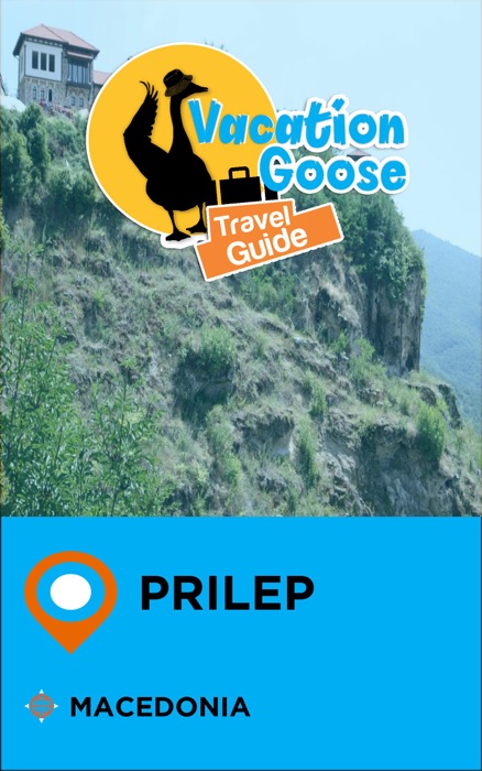 Vacation Goose Travel Guide Prilep Macedonia