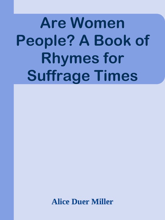 Are Women People? A Book of Rhymes for Suffrage Times