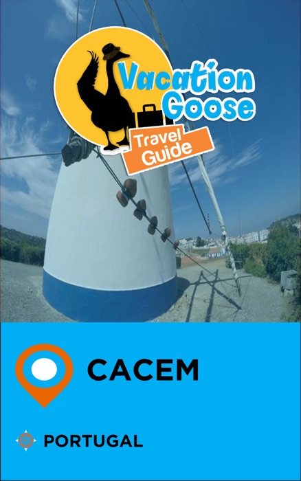 Vacation Goose Travel Guide Cacem Portugal