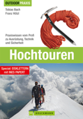 Outdoor Praxis Hochtouren: Praxiswissen vom Profi zu Ausrüstung, Technik und Sicherheit - Tobias Bach & Franz Hölzl