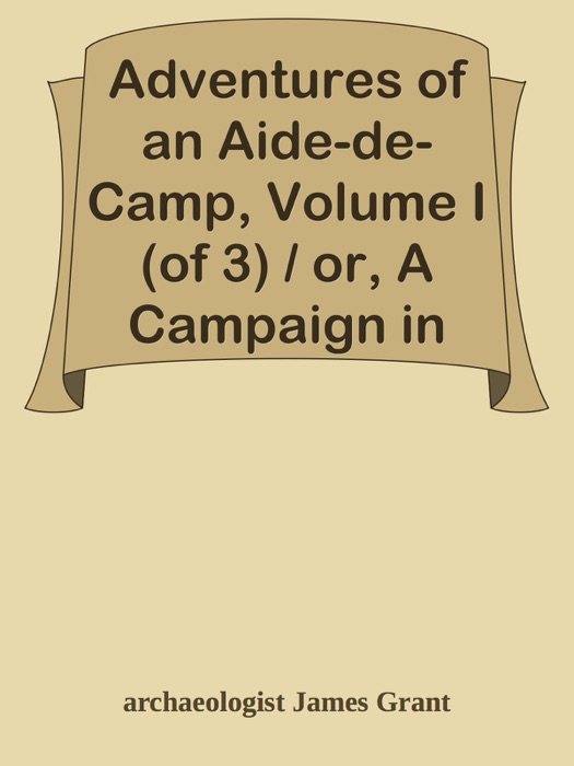 Adventures of an Aide-de-Camp, Volume I (of 3) / or, A Campaign in Calabria
