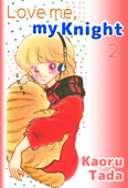 Love me, my Knight Volume 2 - Kaoru Tada