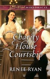 Charity House Courtship - Renee Ryan by  Renee Ryan PDF Download