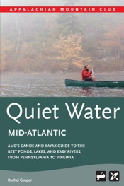 Quiet Water Mid-Atlantic: AMC's Canoe and Kayak Guide to the Best Ponds, Lakes, and Easy Rivers, from Pennsylvania to Virginia