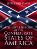A Short History of the Confederate States of America - Jefferson Davis