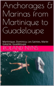 Anchorages & Marinas from Martinique to Guadeloupe - Roland Nyns