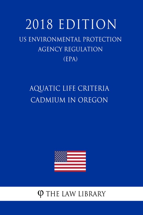 Aquatic Life Criteria - Cadmium in Oregon (US Environmental Protection Agency Regulation) (EPA) (2018 Edition)
