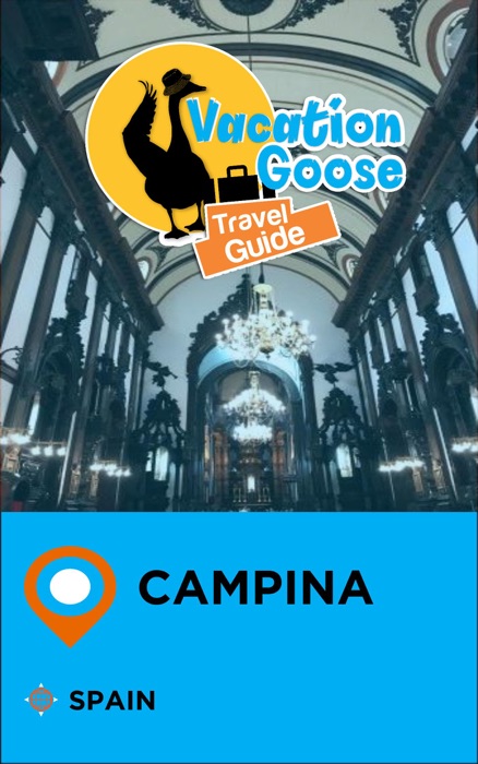 Vacation Goose Travel Guide Campina Spain