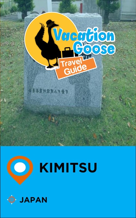 Vacation Goose Travel Guide Kimitsu Japan