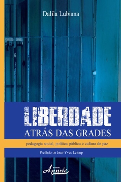 Liberdade Atrás das Grades:Pedagogia Social, Política Pública e Cultura de Paz