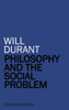 Will Durant - Philosophy and the Social Problem artwork