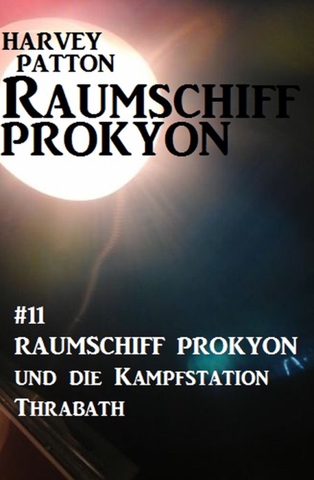 Raumschiff Prokyon und die Kampfstation Thrabath: Raumschiff Prokyon #11