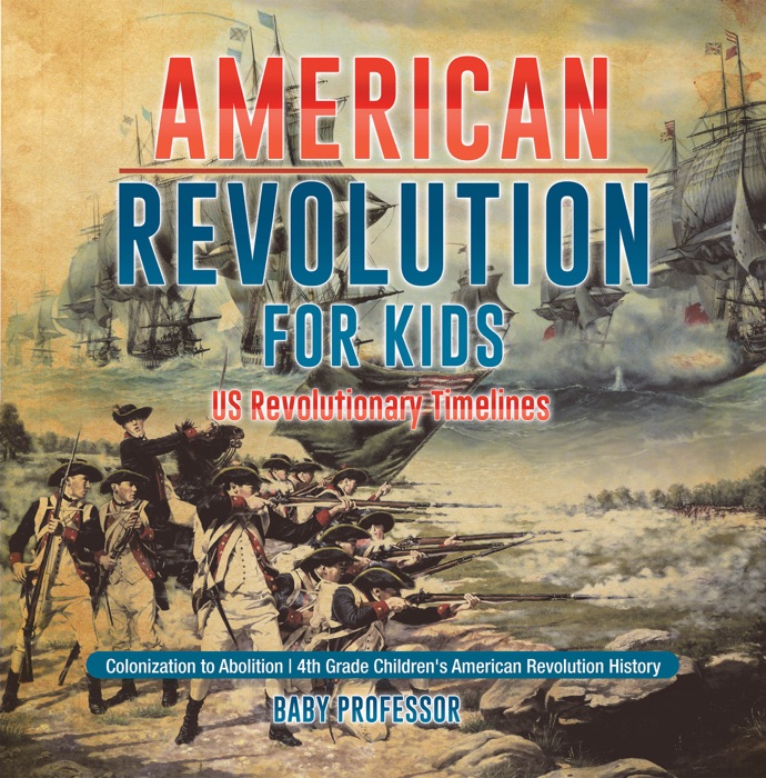 American Revolution for Kids  US Revolutionary Timelines - Colonization to Abolition  4th Grade Children's American Revolution History