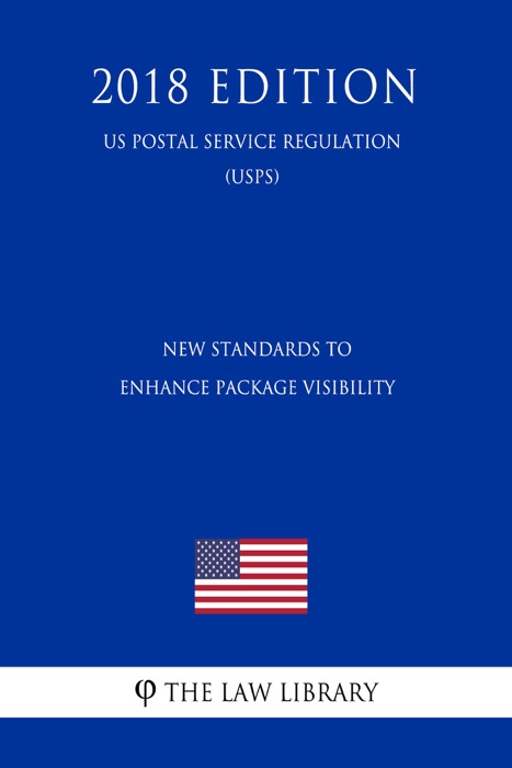 New Standards To Enhance Package Visibility (US Postal Service Regulation) (USPS) (2018 Edition)