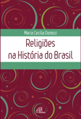 Religiões na História do Brasil - Maria Cecilia Domezi
