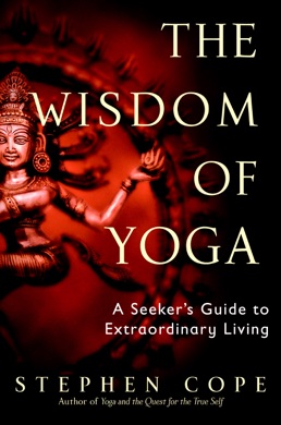 Capa do livro The Wisdom of Yoga: A Seeker's Guide to Extraordinary Living de Stephen Cope