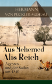 Aus Mehemed Alis Reich: Ägypten und der Sudan um 1840 - Hermann von Pückler-Muskau