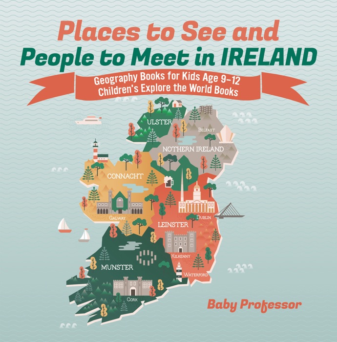 Places to See and People to Meet in Ireland - Geography Books for Kids Age 9-12  Children's Explore the World Books