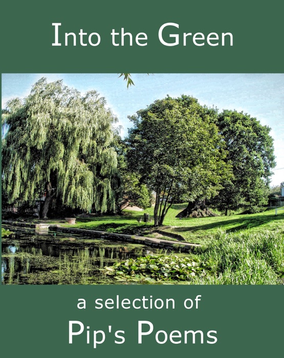 Into The Green a selection of Pip's Poems